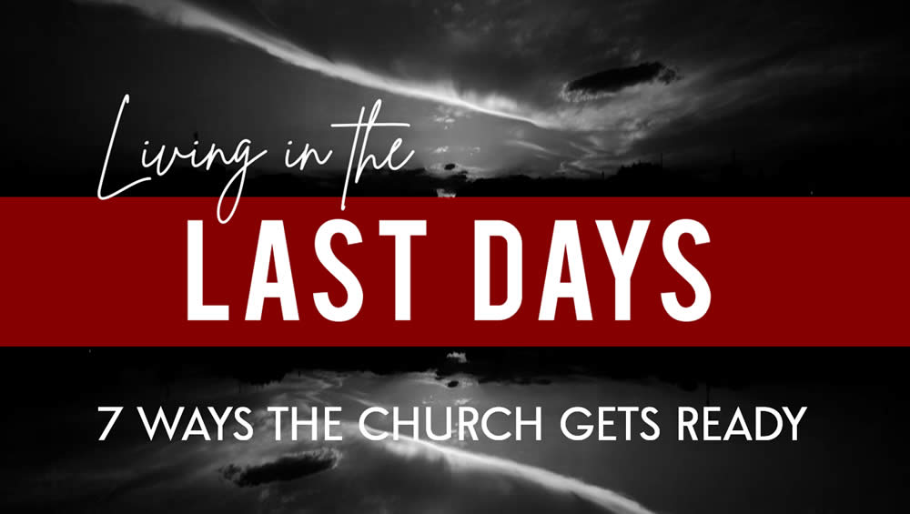 Living In The Last Days | 7 Ways The Church Gets Ready Image