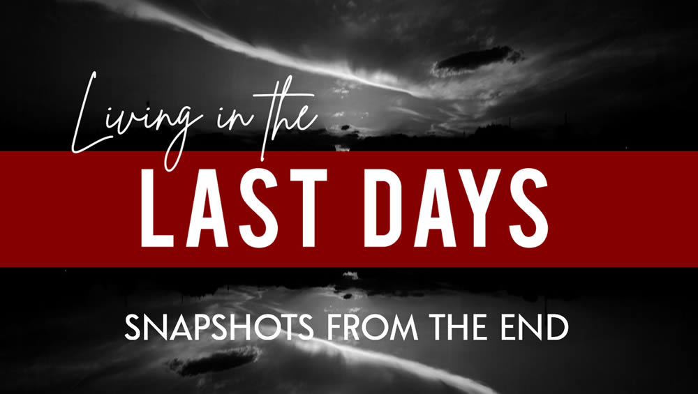 Living In The Last Days | Snapshots From The End Image