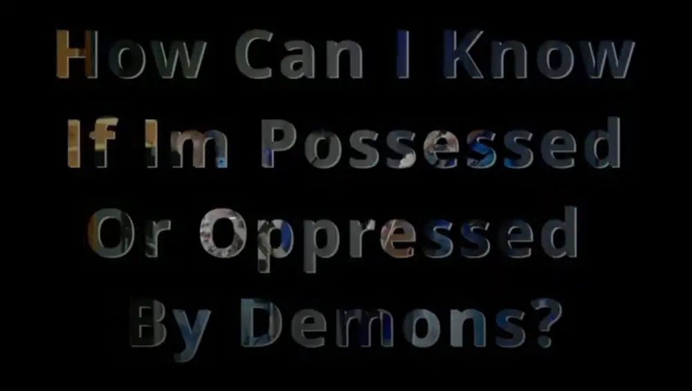How Can I Know If I'm Possessed Or Oppressed By Demons? Image