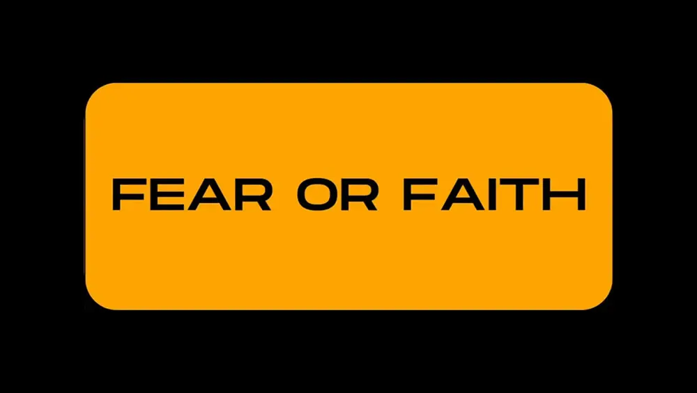 Fear or Faith