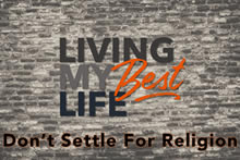 Living My Best Life - Don't Settle For Religion Image
