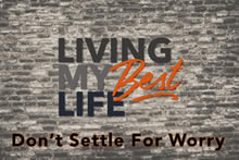 Living My Best Life - DonΓÇÖt Settle for Worry Image